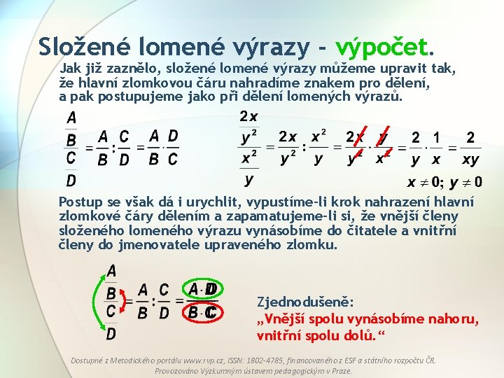 Složené lomené výrazy - výpočet. Jak již zaznělo, složené lomené výrazy můžeme upravit tak,