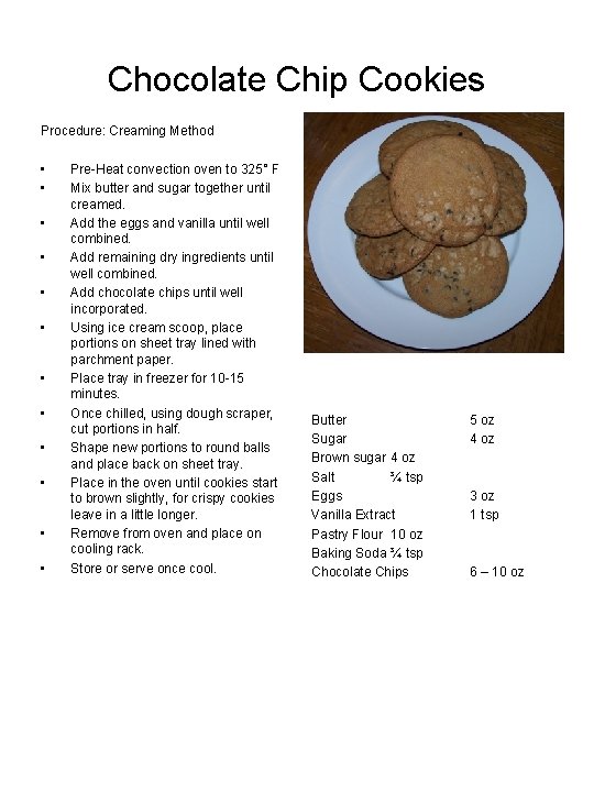 Chocolate Chip Cookies Procedure: Creaming Method • • • Pre-Heat convection oven to 325°