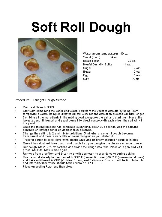 Soft Roll Dough Water (room temperature) 10 oz. Yeast (fresh) ¾ oz. Bread Flour