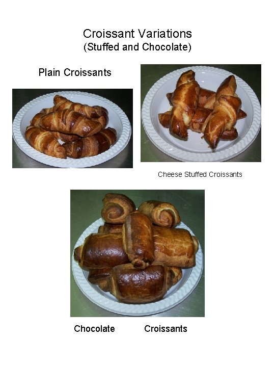 Croissant Variations (Stuffed and Chocolate) Plain Croissants Cheese Stuffed Croissants Chocolate Croissants 