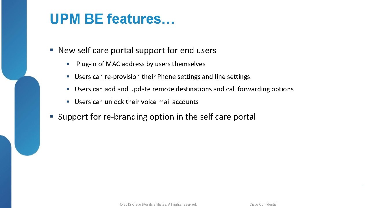 UPM BE features… § New self care portal support for end users § Plug-in