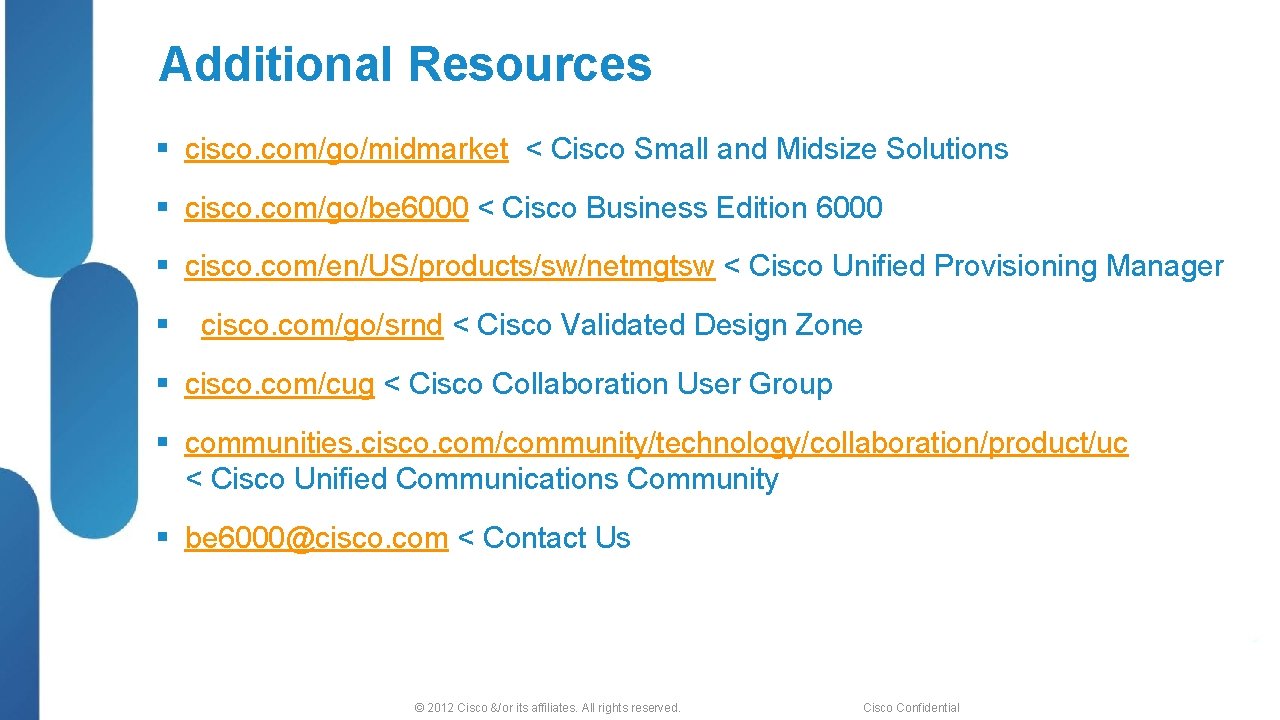 Additional Resources § cisco. com/go/midmarket < Cisco Small and Midsize Solutions § cisco. com/go/be