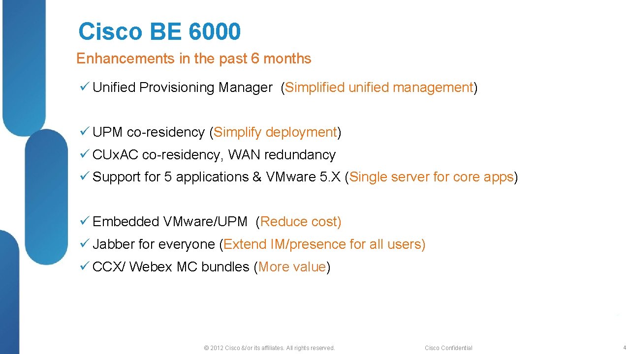 Cisco BE 6000 Enhancements in the past 6 months Unified Provisioning Manager (Simplified unified
