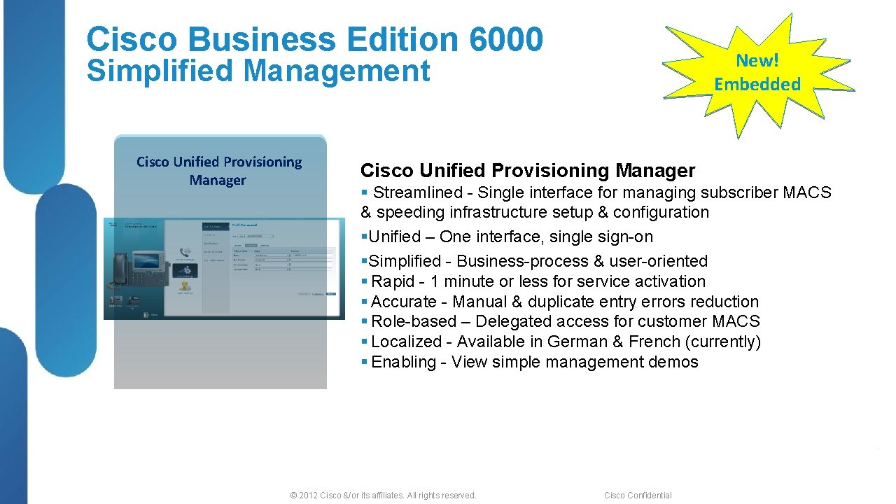 Cisco Business Edition 6000 New! Embedded Simplified Management Cisco Unified Provisioning Manager § Streamlined