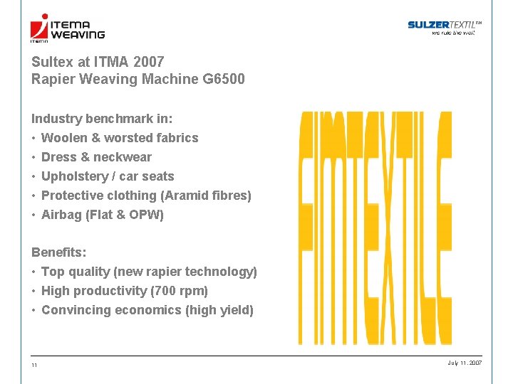 Sultex at ITMA 2007 Rapier Weaving Machine G 6500 Industry benchmark in: • Woolen