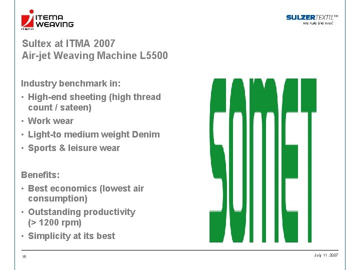 Sultex at ITMA 2007 Air-jet Weaving Machine L 5500 Industry benchmark in: • High-end