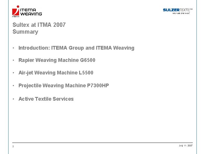 Sultex at ITMA 2007 Summary • Introduction: ITEMA Group and ITEMA Weaving • Rapier