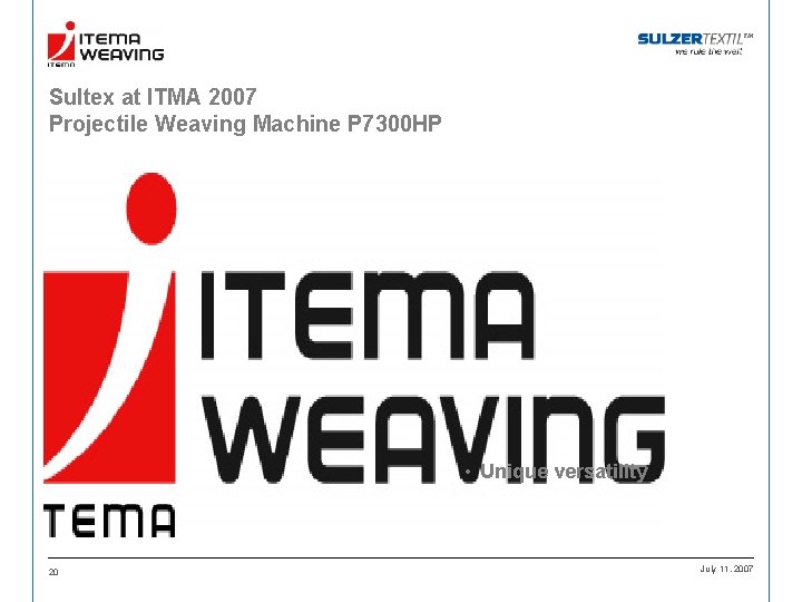Sultex at ITMA 2007 Projectile Weaving Machine P 7300 HP • Unique versatility 20