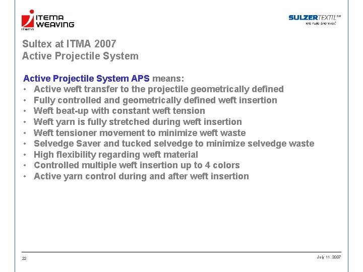 Sultex at ITMA 2007 Active Projectile System APS means: • Active weft transfer to