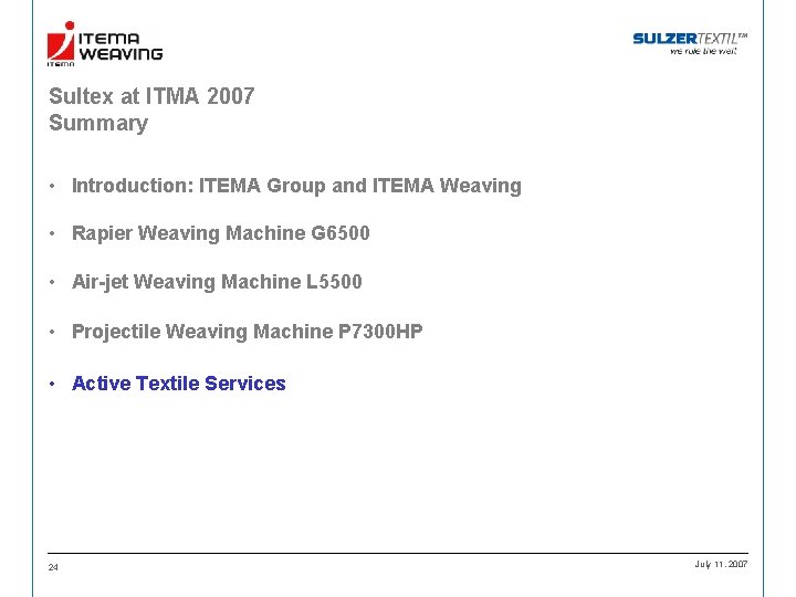 Sultex at ITMA 2007 Summary • Introduction: ITEMA Group and ITEMA Weaving • Rapier