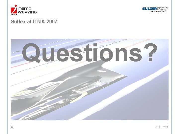 Sultex at ITMA 2007 Questions? 27 July 11, 2007 