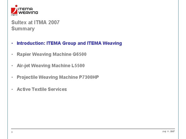 Sultex at ITMA 2007 Summary • Introduction: ITEMA Group and ITEMA Weaving • Rapier