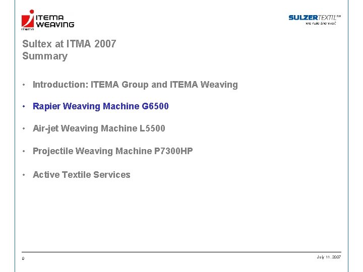 Sultex at ITMA 2007 Summary • Introduction: ITEMA Group and ITEMA Weaving • Rapier
