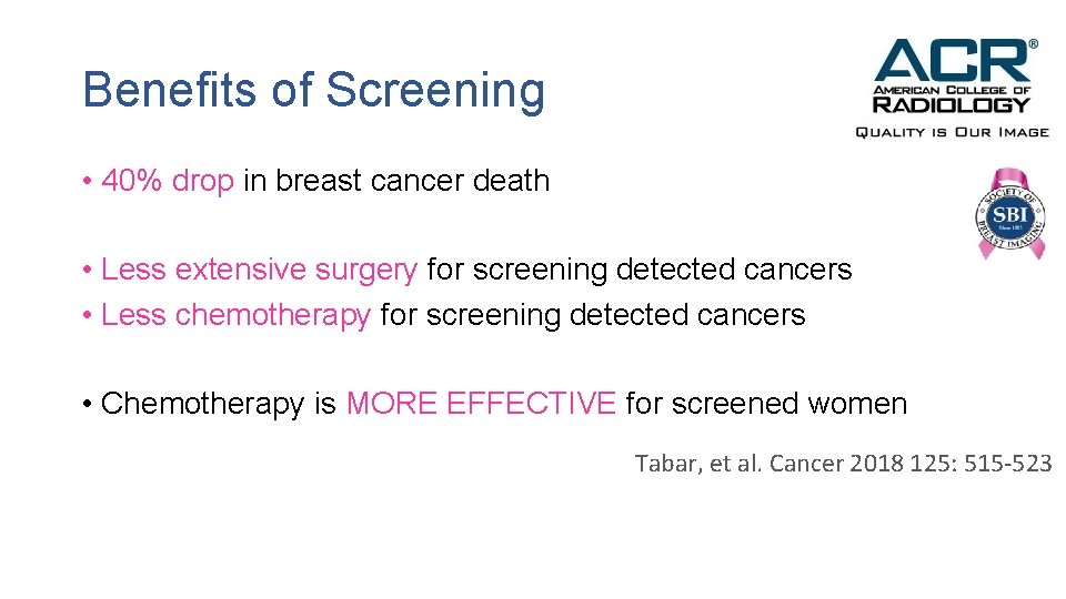 Benefits of Screening • 40% drop in breast cancer death • Less extensive surgery