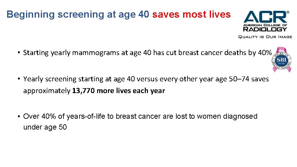 Beginning screening at age 40 saves most lives • Starting yearly mammograms at age