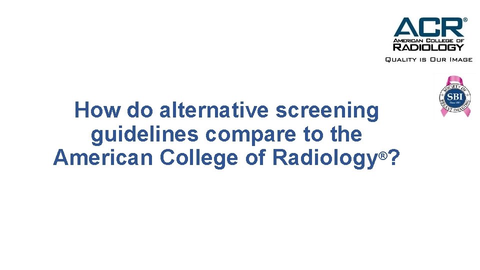 How do alternative screening guidelines compare to the American College of Radiology®? 