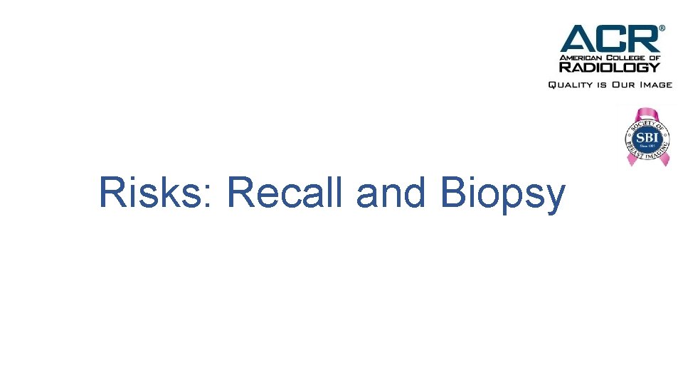 Risks: Recall and Biopsy 