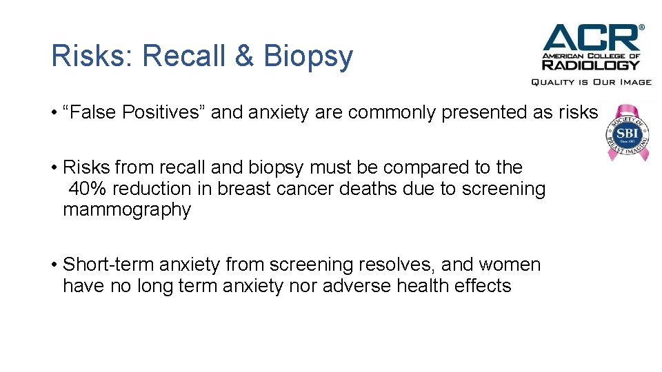 Risks: Recall & Biopsy • “False Positives” and anxiety are commonly presented as risks