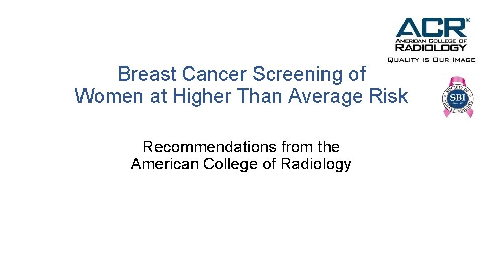 Breast Cancer Screening of Women at Higher Than Average Risk Recommendations from the American