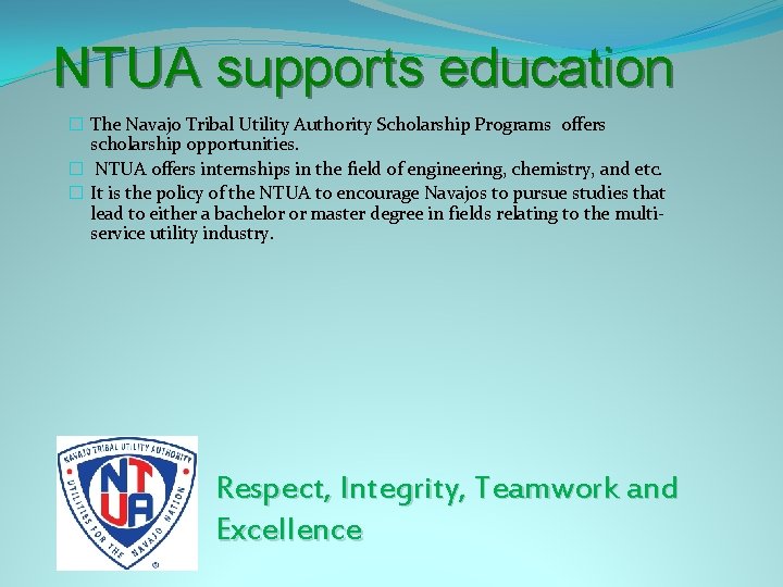 NTUA supports education � The Navajo Tribal Utility Authority Scholarship Programs offers scholarship opportunities.