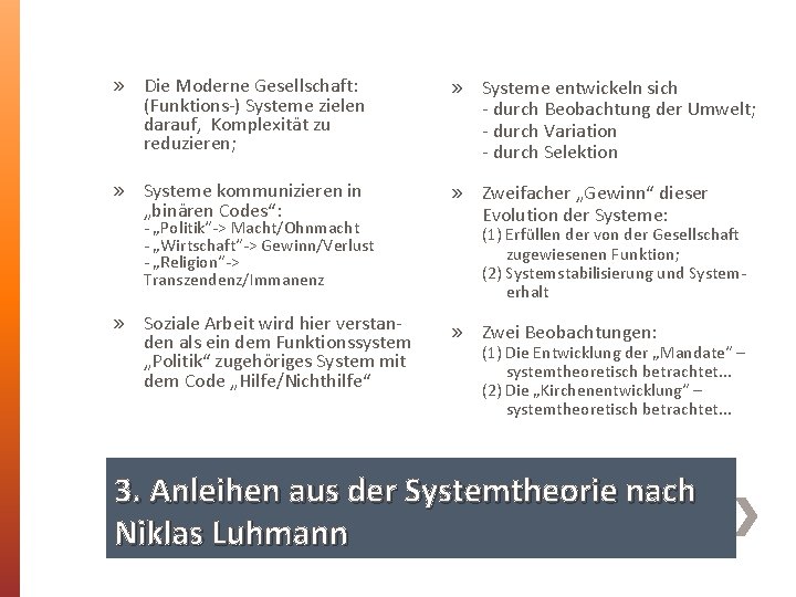 » Die Moderne Gesellschaft: (Funktions-) Systeme zielen darauf, Komplexität zu reduzieren; » Systeme entwickeln