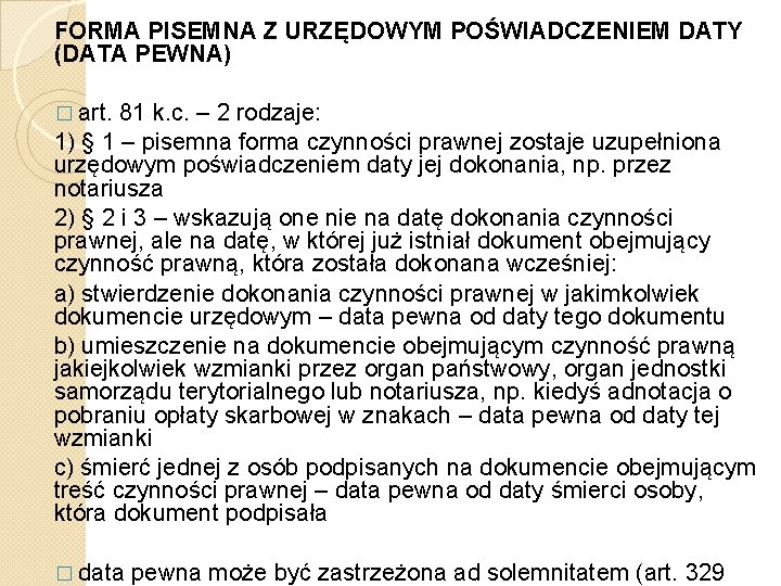 FORMA PISEMNA Z URZĘDOWYM POŚWIADCZENIEM DATY (DATA PEWNA) � art. 81 k. c. –