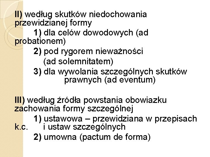 II) według skutków niedochowania przewidzianej formy 1) dla celów dowodowych (ad probationem) 2) pod