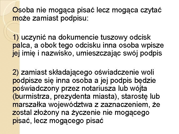 Osoba nie mogąca pisać lecz mogąca czytać może zamiast podpisu: 1) uczynić na dokumencie