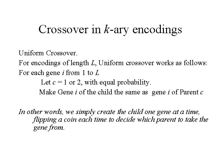 Crossover in k-ary encodings Uniform Crossover. For encodings of length L, Uniform crossover works