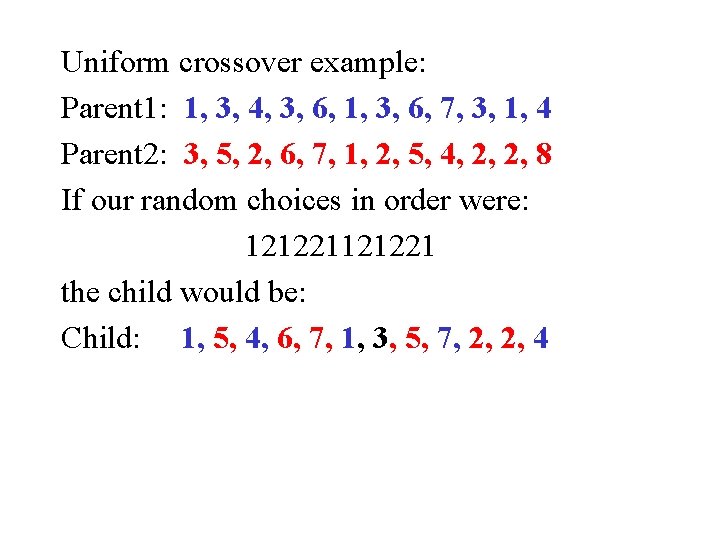 Uniform crossover example: Parent 1: 1, 3, 4, 3, 6, 1, 3, 6, 7,