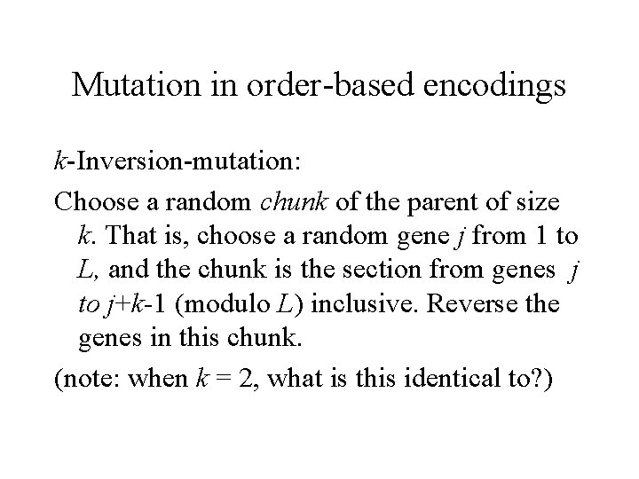Mutation in order-based encodings k-Inversion-mutation: Choose a random chunk of the parent of size