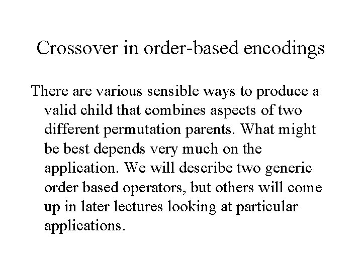Crossover in order-based encodings There are various sensible ways to produce a valid child