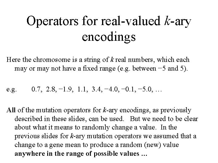 Operators for real-valued k-ary encodings Here the chromosome is a string of k real