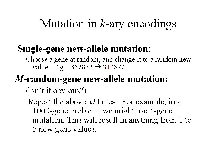 Mutation in k-ary encodings Single-gene new-allele mutation: Choose a gene at random, and change