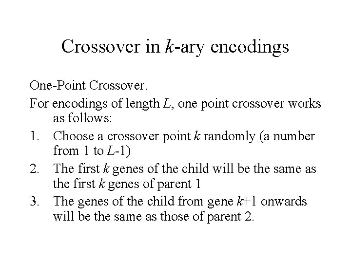 Crossover in k-ary encodings One-Point Crossover. For encodings of length L, one point crossover