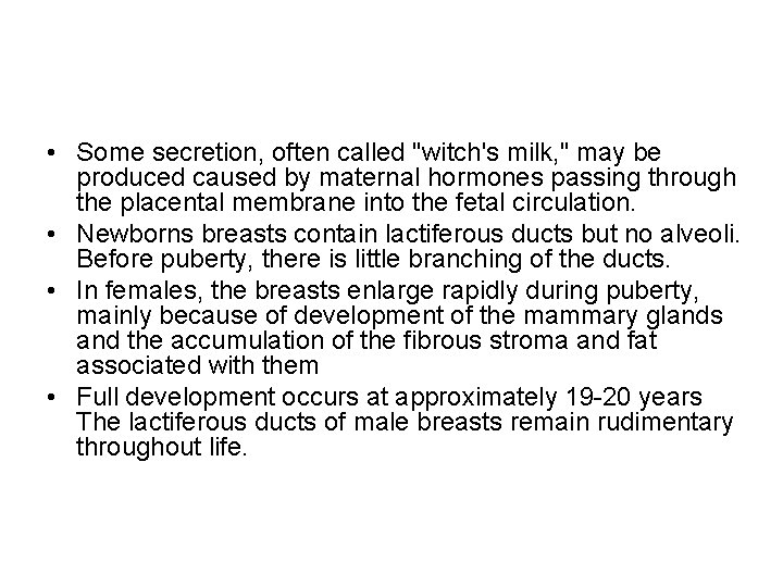  • Some secretion, often called "witch's milk, " may be produced caused by