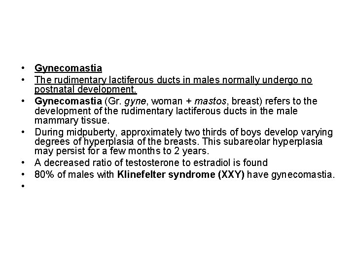  • Gynecomastia • The rudimentary lactiferous ducts in males normally undergo no postnatal