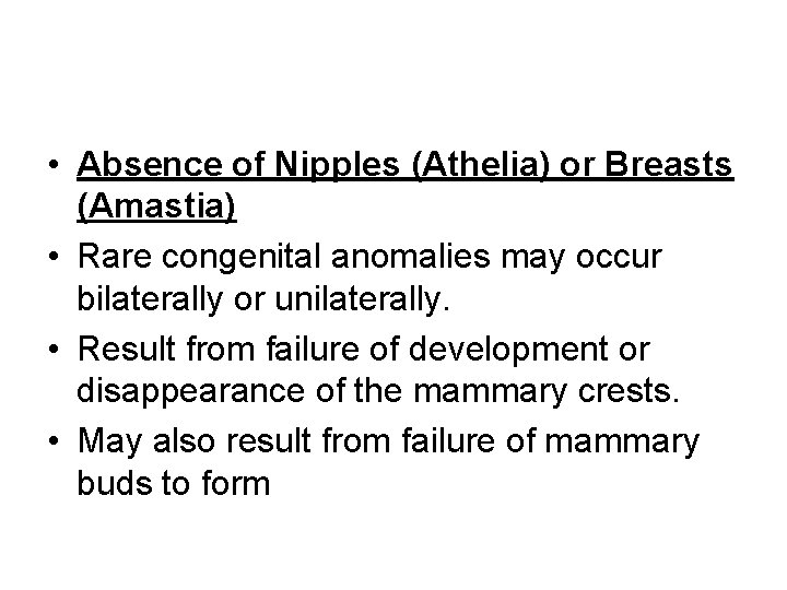  • Absence of Nipples (Athelia) or Breasts (Amastia) • Rare congenital anomalies may
