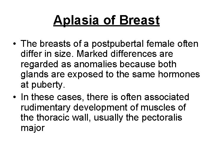 Aplasia of Breast • The breasts of a postpubertal female often differ in size.