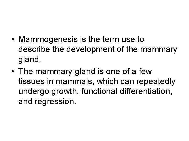  • Mammogenesis is the term use to describe the development of the mammary