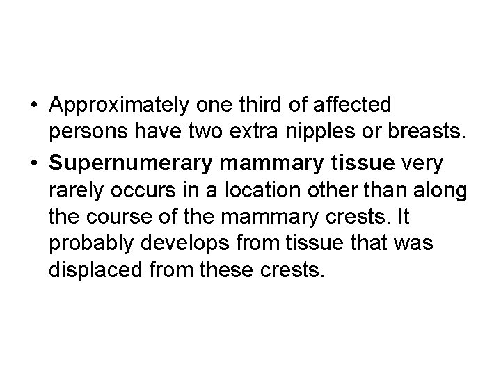  • Approximately one third of affected persons have two extra nipples or breasts.