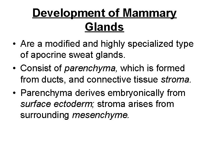 Development of Mammary Glands • Are a modified and highly specialized type of apocrine