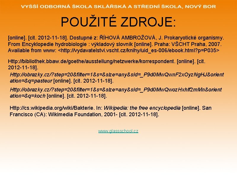 POUŽITÉ ZDROJE: [online]. [cit. 2012 -11 -18]. Dostupné z: ŘÍHOVÁ AMBROŽOVÁ, J. Prokaryotické organismy.