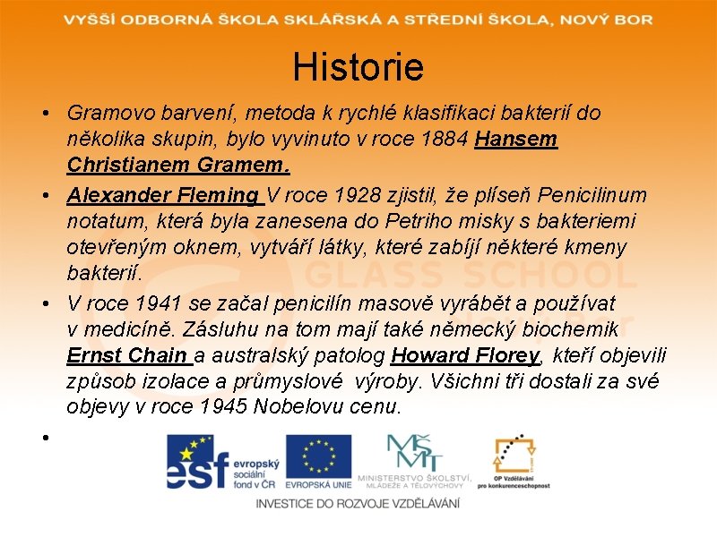 Historie • Gramovo barvení, metoda k rychlé klasifikaci bakterií do několika skupin, bylo vyvinuto