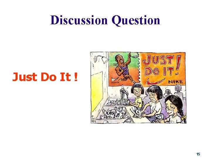 Discussion Question Just Do It ! 15 