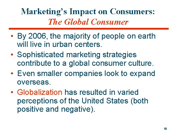 Marketing’s Impact on Consumers: The Global Consumer • By 2006, the majority of people