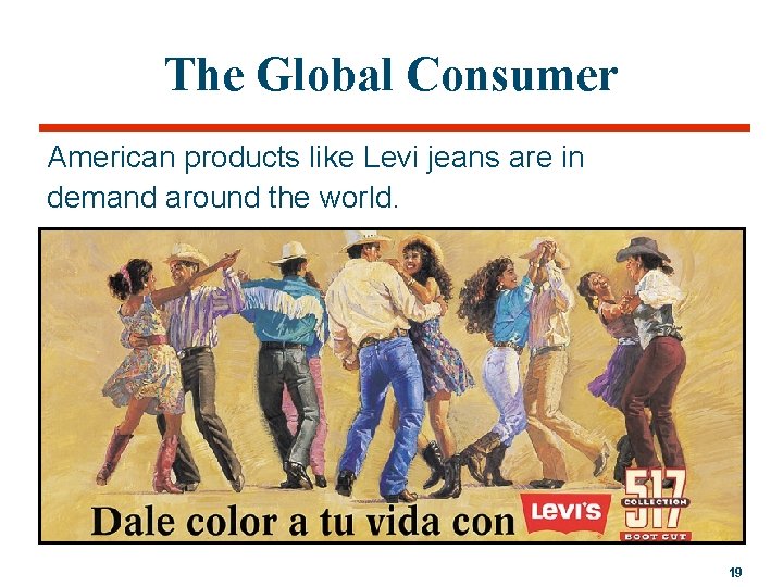 The Global Consumer American products like Levi jeans are in demand around the world.
