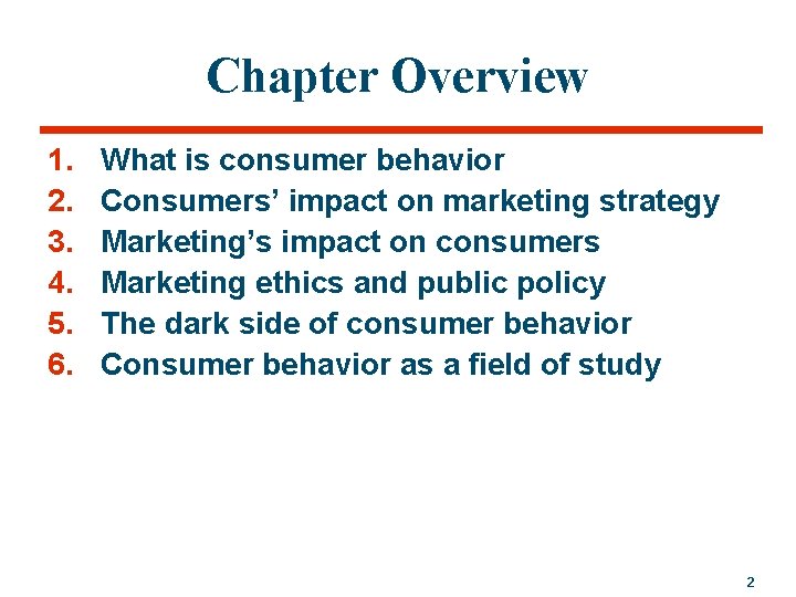 Chapter Overview 1. 2. 3. 4. 5. 6. What is consumer behavior Consumers’ impact