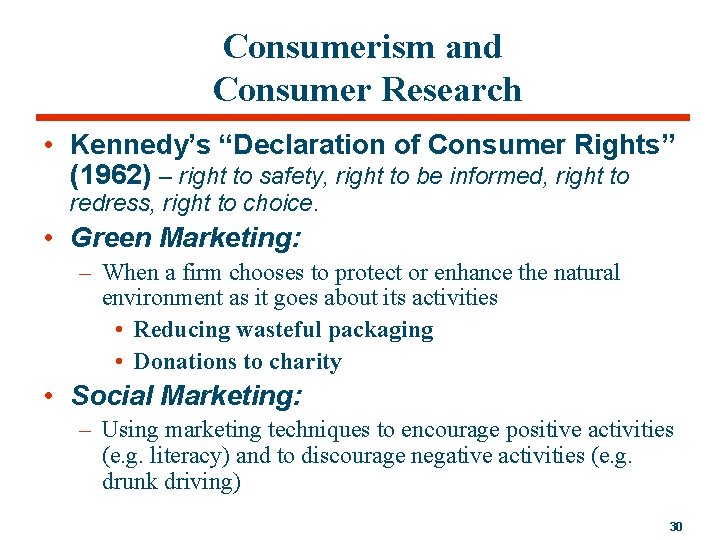 Consumerism and Consumer Research • Kennedy’s “Declaration of Consumer Rights” (1962) – right to