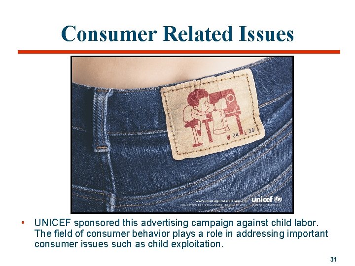 Consumer Related Issues • UNICEF sponsored this advertising campaign against child labor. The field